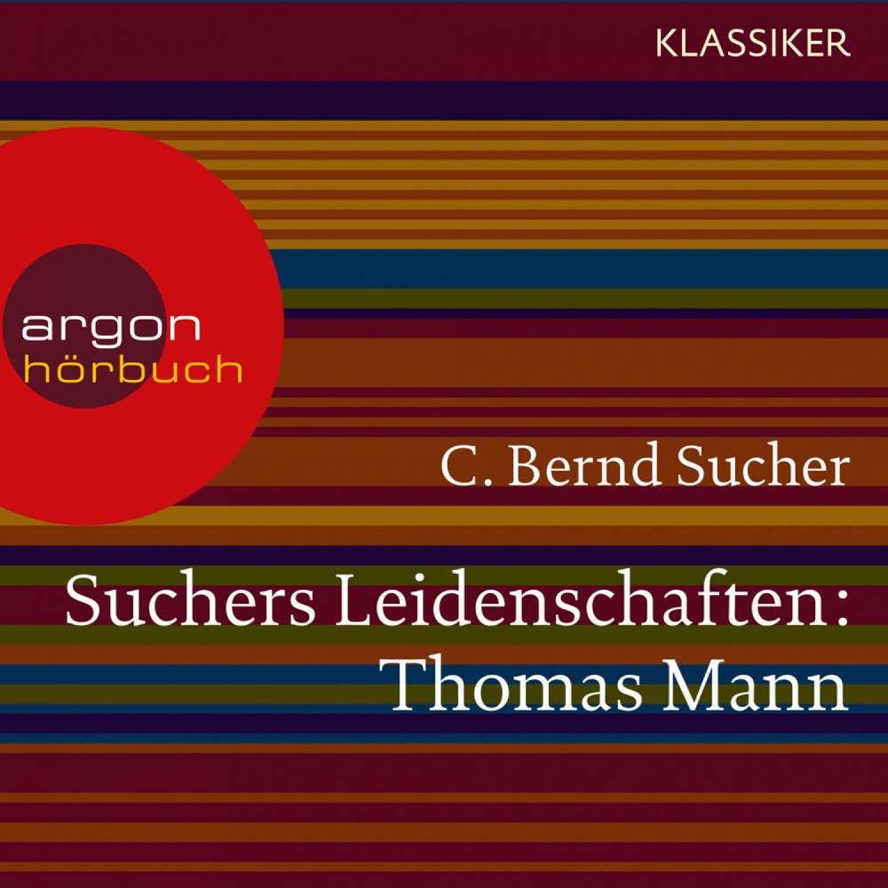 Cover von C. Bernd Sucher - Suchers Leidenschaften: Thomas Mann - oder Wer es schwer hat, soll es auch gut haben