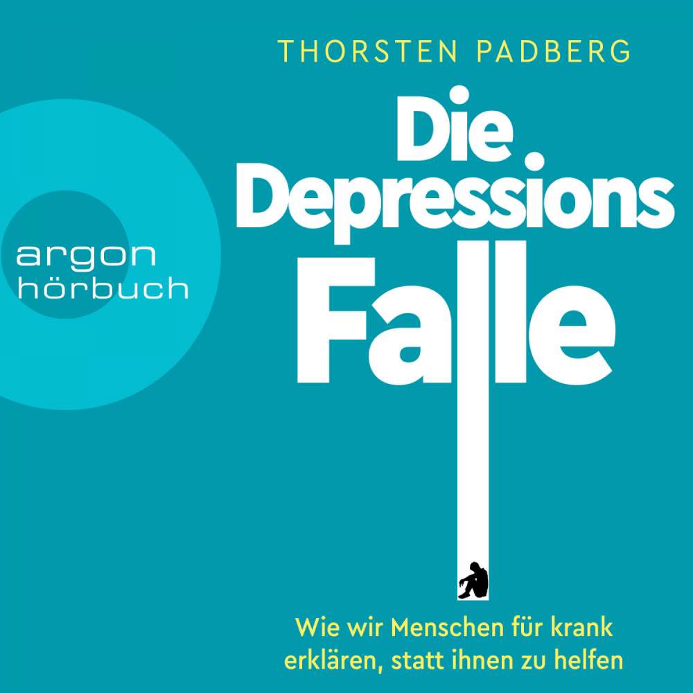 Cover von Thorsten Padberg - Die Depressions-Falle - Wie wir Menschen für krank erklären, statt ihnen zu helfen