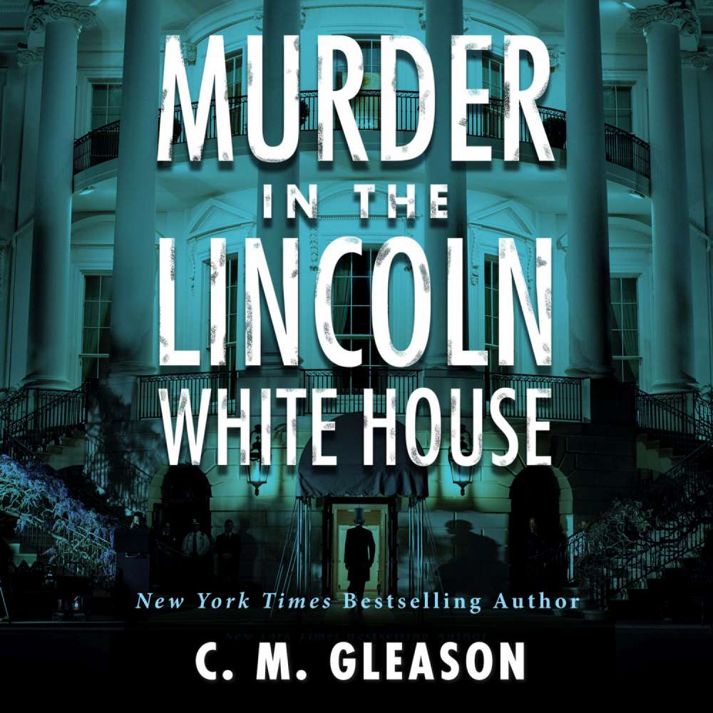Cover von C. M. Gleason - Lincoln's White House Mystery 1 - Murder In the Lincoln White House