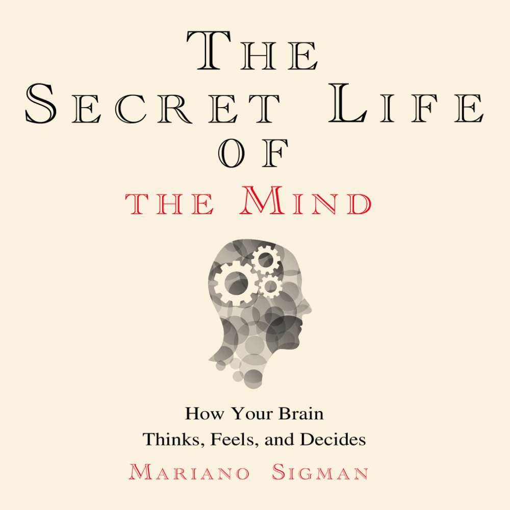 Cover von Mariano Sigman PhD - The Secret Life of the Mind - How Your Brain Thinks, Feels, and Decides