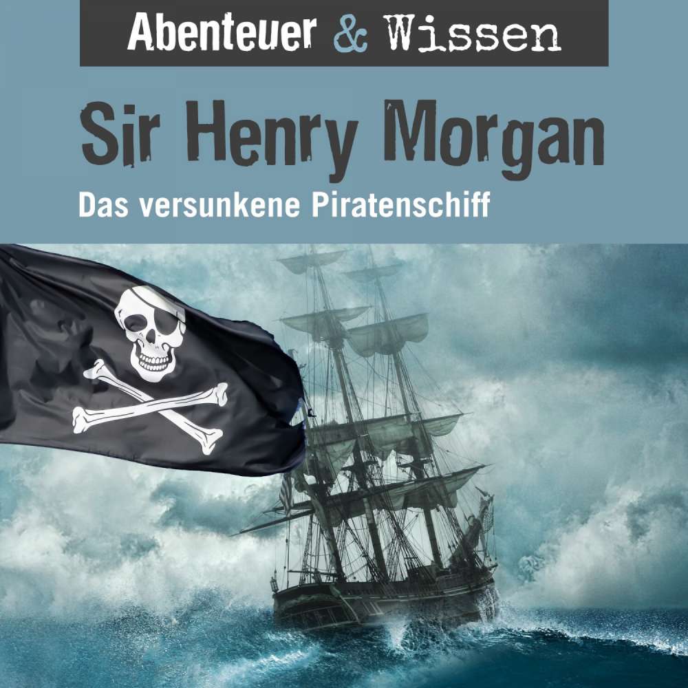 Cover von Abenteuer & Wissen - Sir Henry Morgan - Das versunkene Piratenschiff