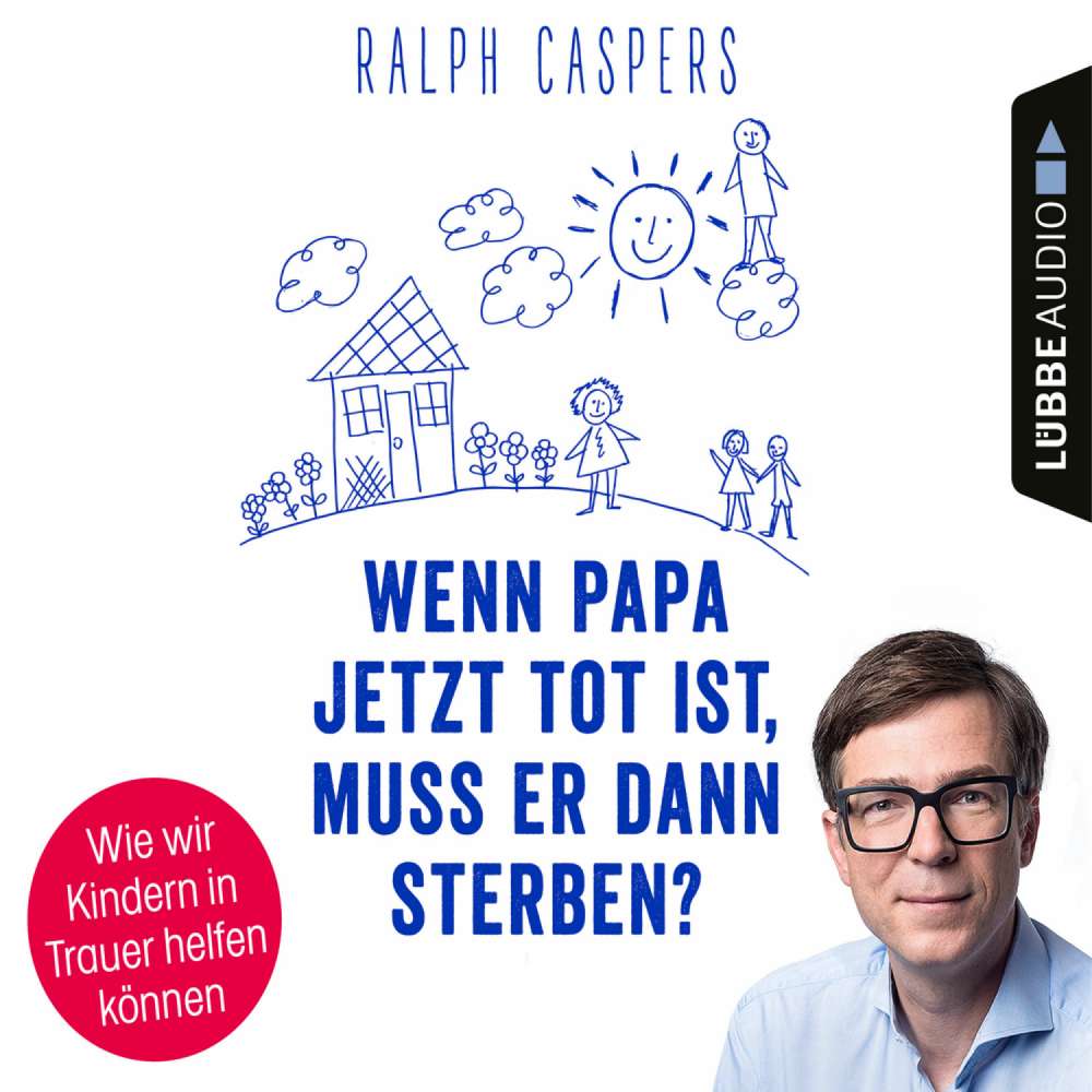 Cover von Ralph Caspers - Wenn Papa jetzt tot ist, muss er dann sterben? - Wie wir Kindern in Trauer helfen können