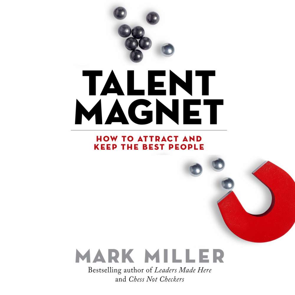 Cover von Mark Miller - Talent Magnet - How to Attract and Keep the Best People