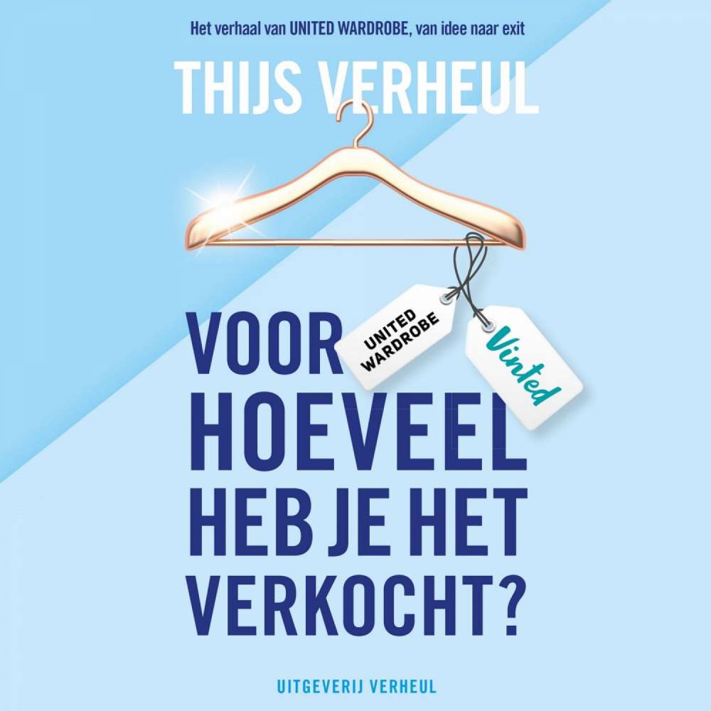 Cover von Thijs Verheul - Voor hoeveel heb je het verkocht? - Het verhaal van United Wardrobe, van idee naar exit
