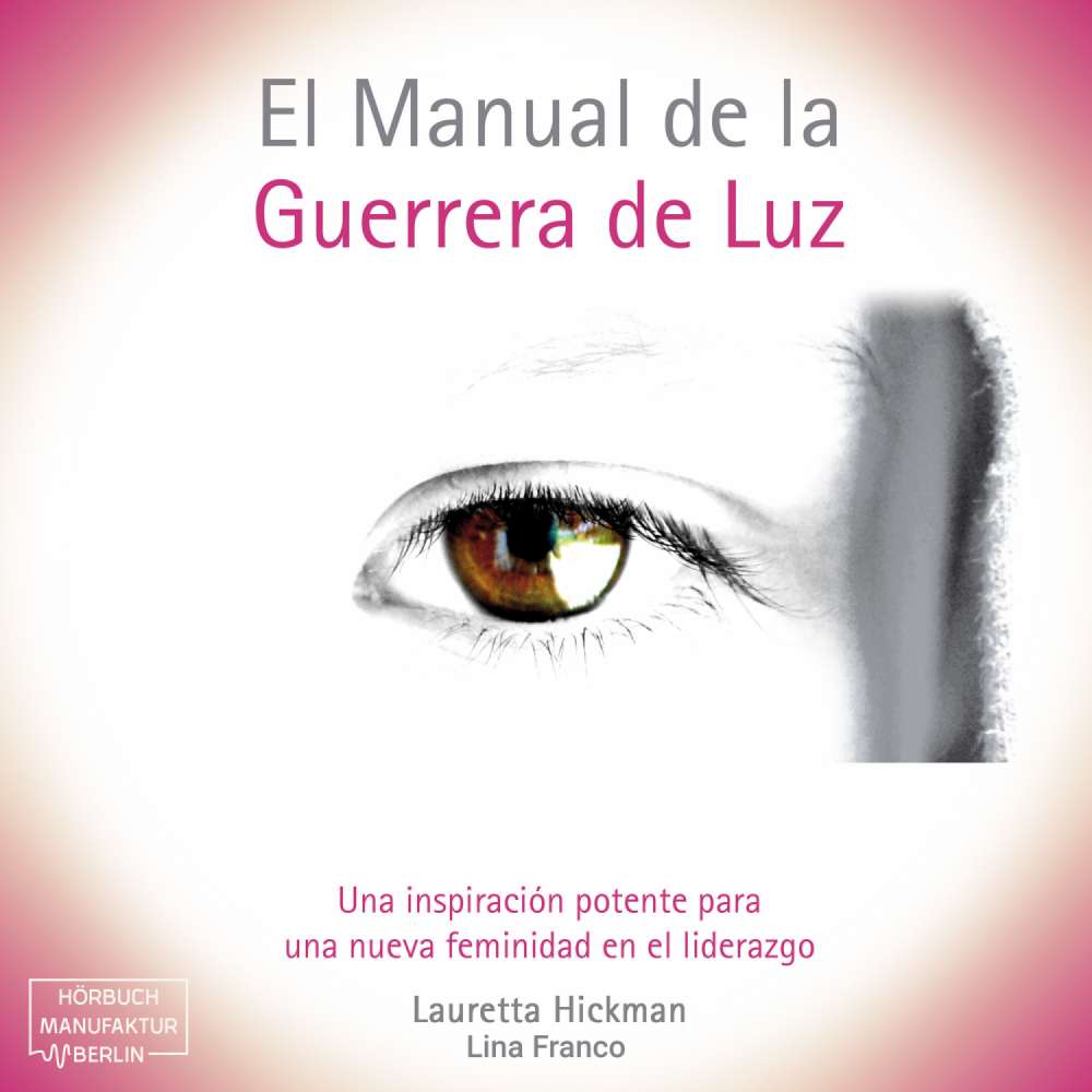 Cover von Lauretta Hickman - El Manual de la Guerrera de Luz - Una Inspiración Potente para una Nueva Femininidad en el Liderazgo