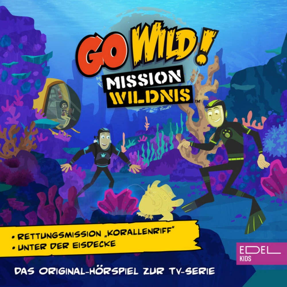 Cover von Go Wild! - Mission Wildnis - Rettungsmission "Korallenriff" / Unter der Eisdecke (Das Original-Hörspiel zur TV-Serie)