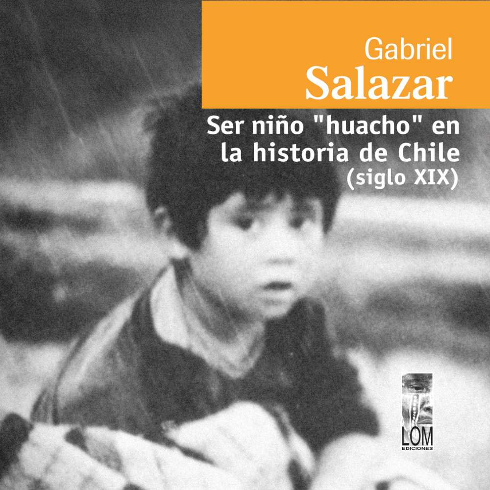 Cover von Gabriel Salazar Vergara - Ser niño "huacho" en la historia de Chile (sigloXIX)