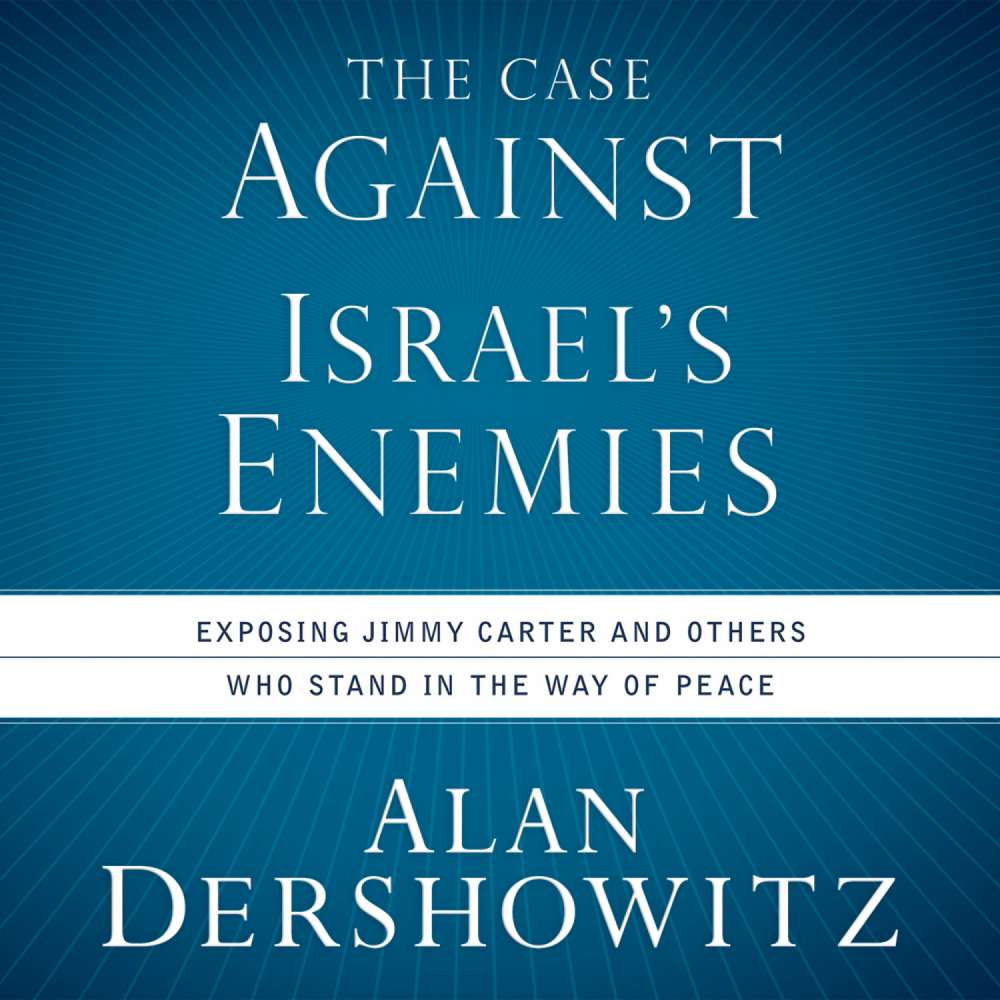 Cover von Alan Dershowitz - The Case Against Israel's Enemies - Exposing Jimmy Carter and Others Who Stand in the Way of Peace