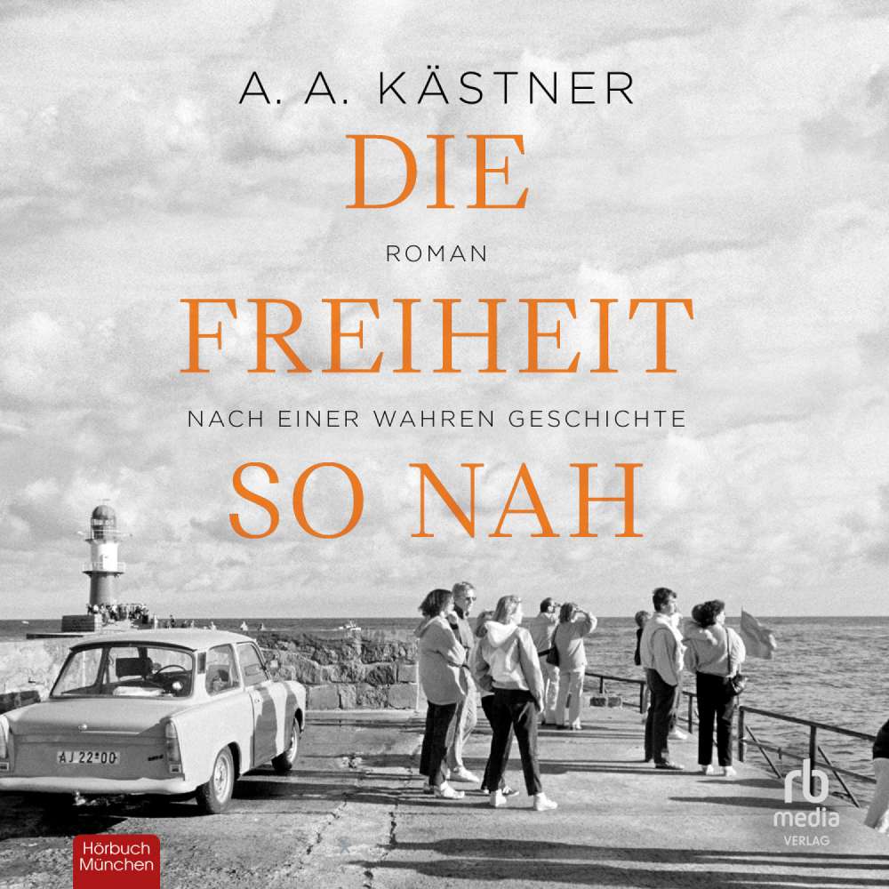 Cover von A.A. Kästner - Die Freiheit so nah - Roman nach einer wahren Geschichte