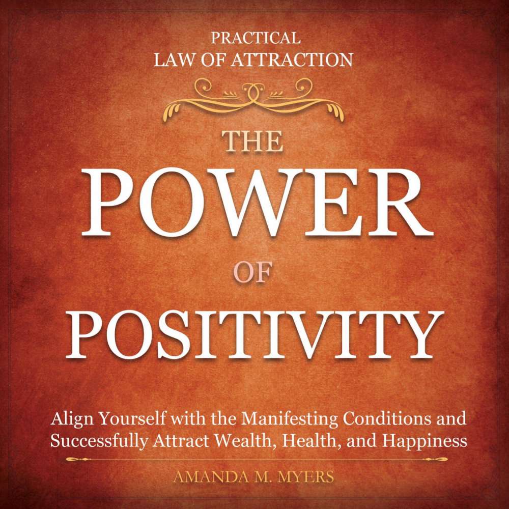Cover von Amanda M. Myers - Practical Law of Attraction | The Power of Positivity - Align Yourself with the Manifesting Conditions and Successfully Attract Wealth, Health, and Happiness