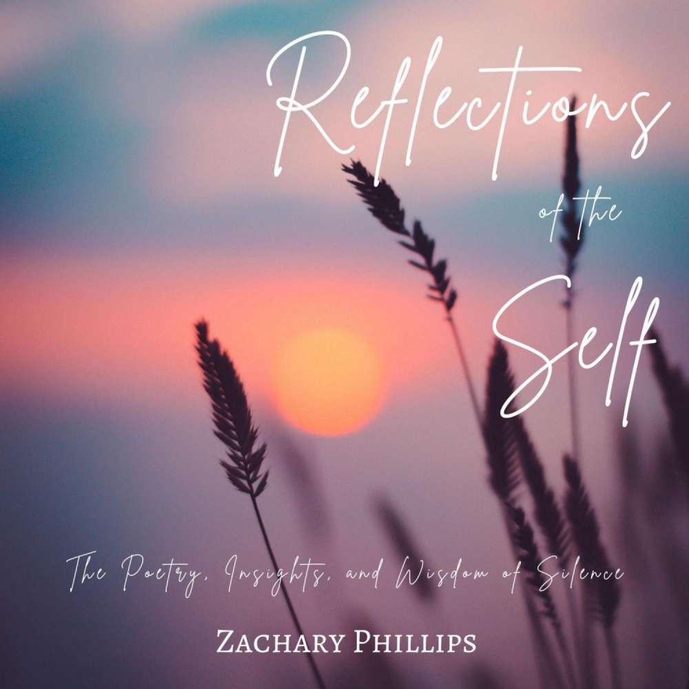 Cover von Zachary Phillips - Reflections of the Self - The Poetry, Insights, and Wisdom of Silence