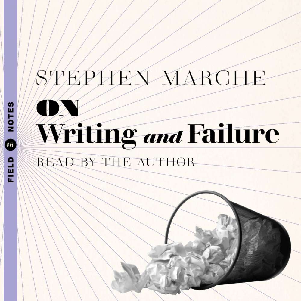 Cover von Stephen Marche - On Writing and Failure - Or, the Peculiar Perseverance Required to Endure the Life of a Writer