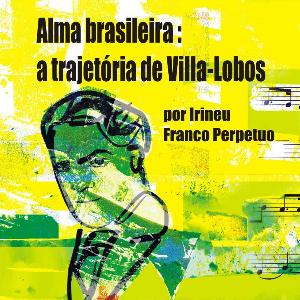 Cover von Irineu Franco Perpetuo - Alma brasileira: a trajetória de Villa-Lobos