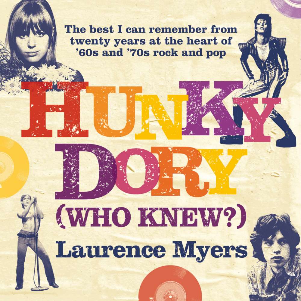 Cover von Laurence Myers - Hunky Dory (WHO KNEW?) - The best I can remember from twenty years at the heart of '60s and '70s rock and pop