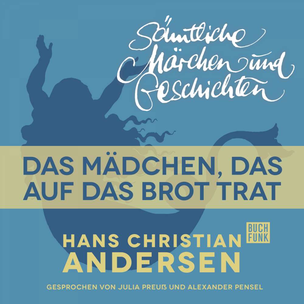 Cover von Hans Christian Andersen - H. C. Andersen: Sämtliche Märchen und Geschichten - Das Mädchen, das auf das Brot trat