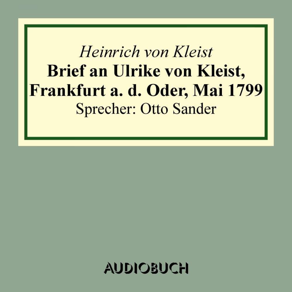 Cover von Heinrich von Kleist - Brief an Ulrike von Kleist, Frankfurt a. d. Oder, Mai 1799