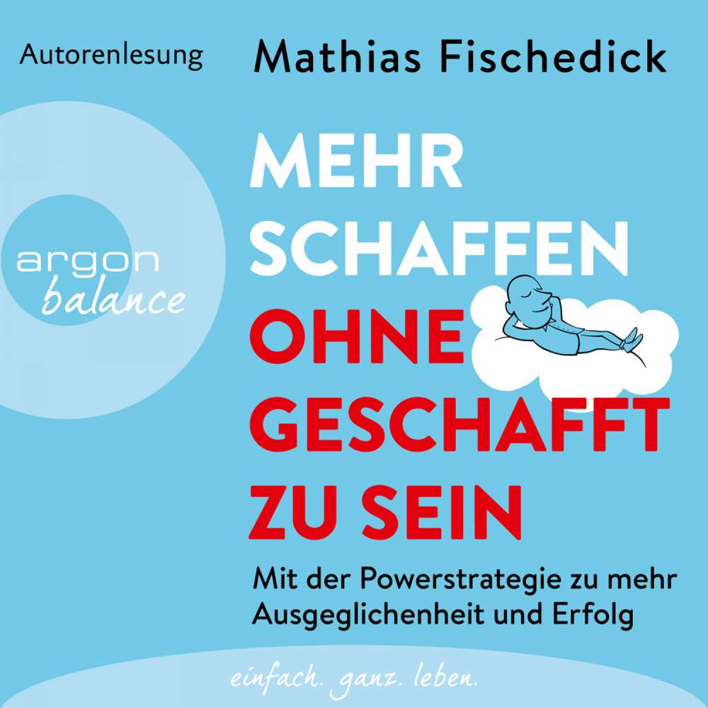 Cover von Mathias Fischedick - Mehr schaffen, ohne geschafft zu sein - Mit der Powerstrategie zu mehr Ausgeglichenheit und Erfolg