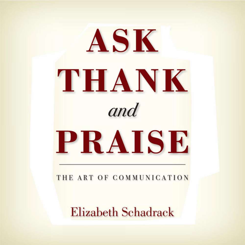 Cover von Elizabeth Schadrack - Ask Thank and Praise - The Art of Communication