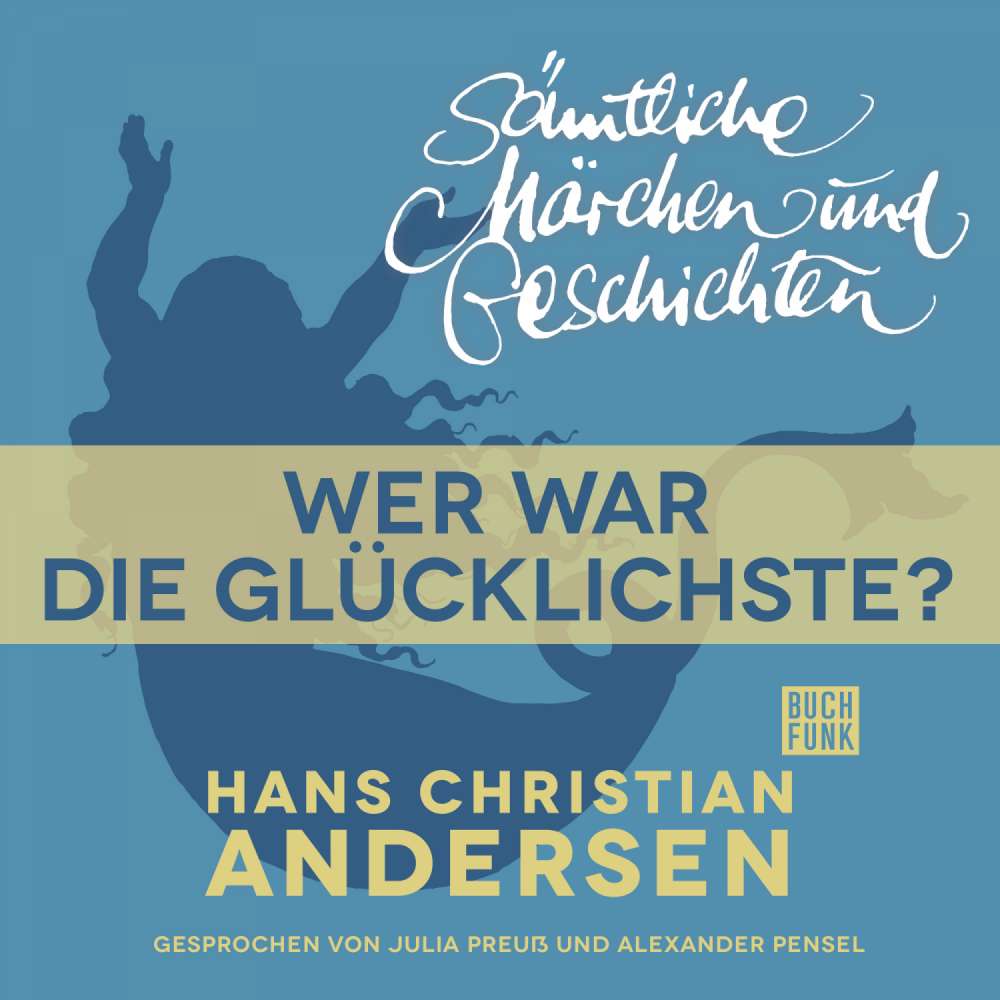 Cover von Hans Christian Andersen - H. C. Andersen: Sämtliche Märchen und Geschichten - Wer war die Glücklichste?