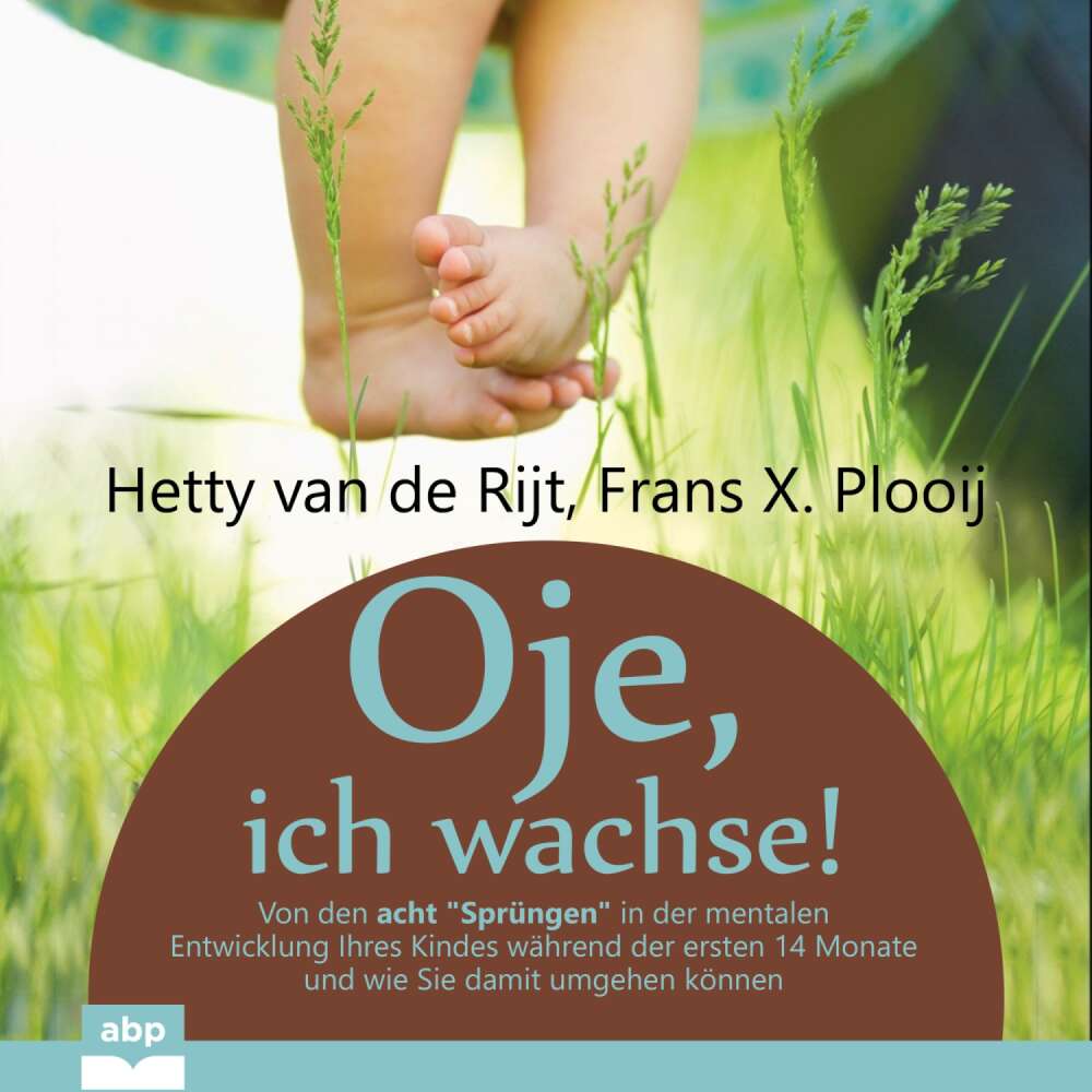 Cover von Dr. Hetty van de Rijt - Oje, ich wachse! - Von den acht "Sprüngen" in der mentalen Entwicklung Ihres Kindes während der ersten 14 Monate und wie Sie damit umgehen können