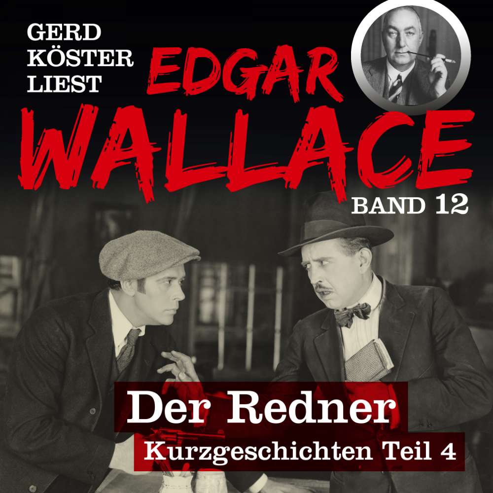 Cover von Edgar Wallace - Gerd Köster liest Edgar Wallace - Kurzgeschichten Teil 4 - Band 12 - Der Redner