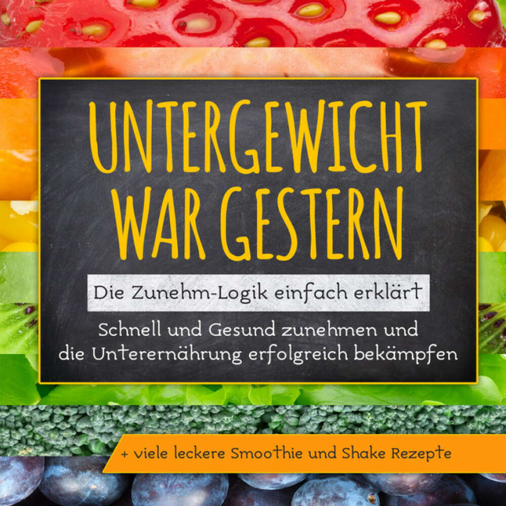 Cover von Sara Rosenberg - Untergewicht war gestern: Die Zunehm-Logik einfach erklärt | Schnell und Gesund zunehmen und die Unterernährung erfolgreich bekämpfen | + viele leckere Smoothie und Shake Rezepte