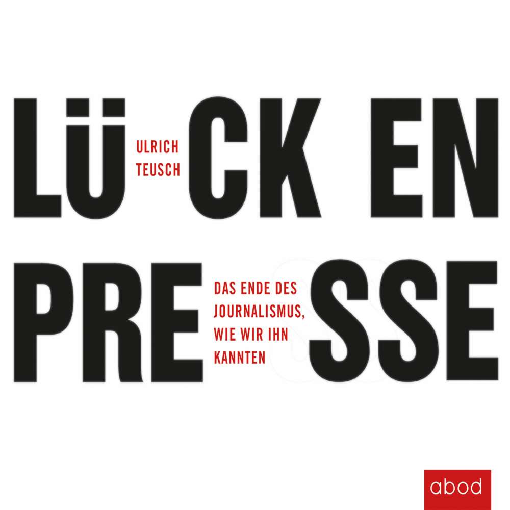 Cover von Ulrich Teusch - Lückenpresse - Das Ende des Journalismus, wie wir ihn kannten