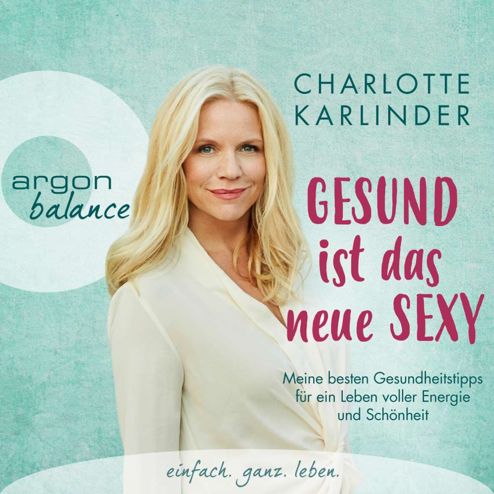 Cover von Charlotte Karlinder - Gesund ist das neue Sexy - Meine besten Gesundheitstipps für ein Leben voller Energie und Schönheit
