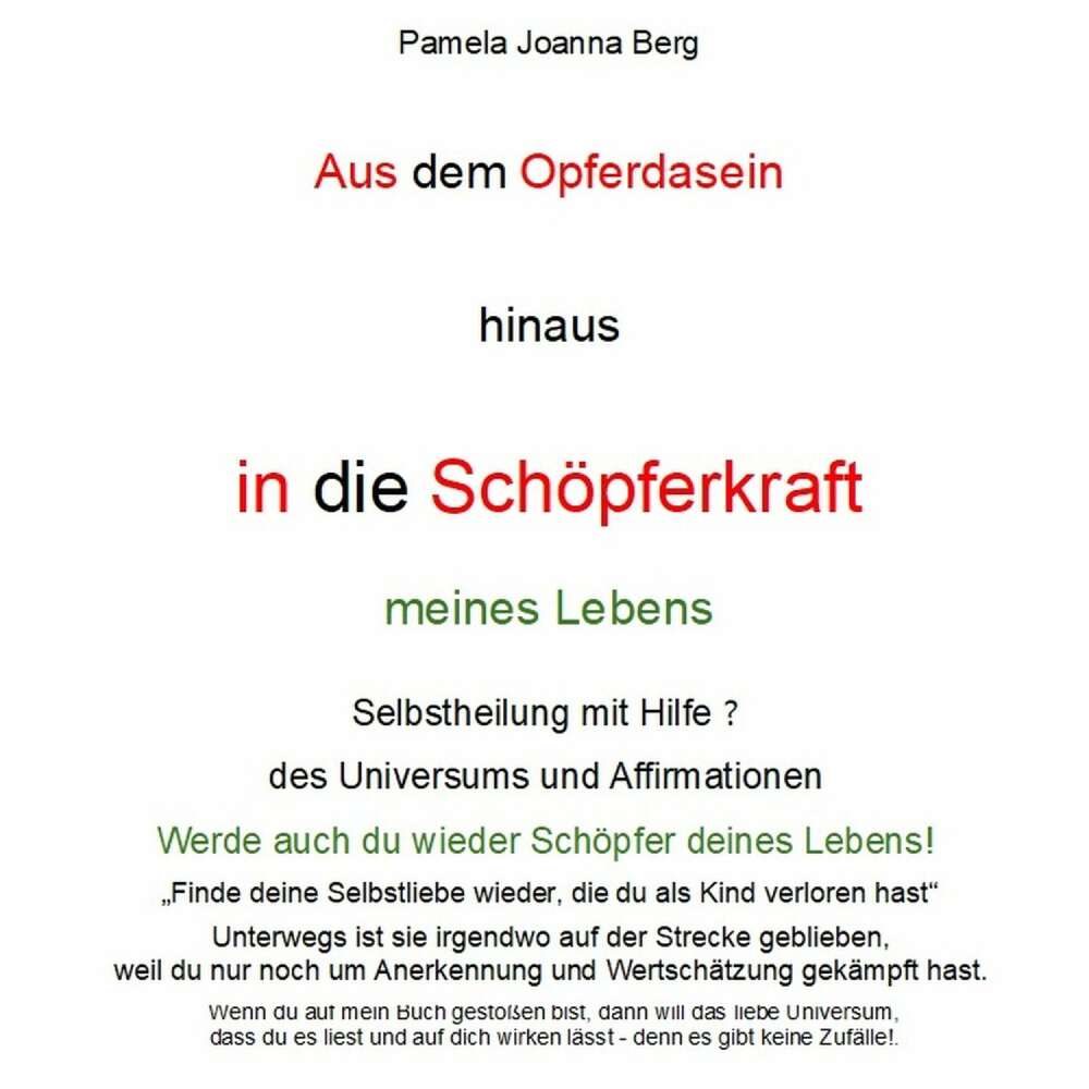 Cover von Pamela Joanna Berg - Aus dem Opferdasein hinaus in die Schöpferkraft - meines Lebens - Selbstheilung mit Hilfe des Universums und Affirmationen