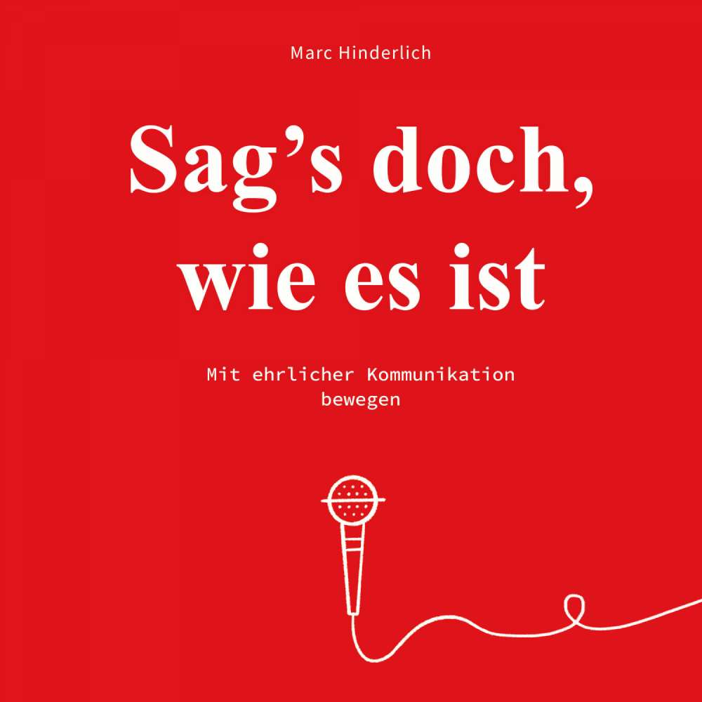 Cover von Marc Hinderlich - Sag's doch wie es ist - Mit ehrlicher Kommunikation bewegen