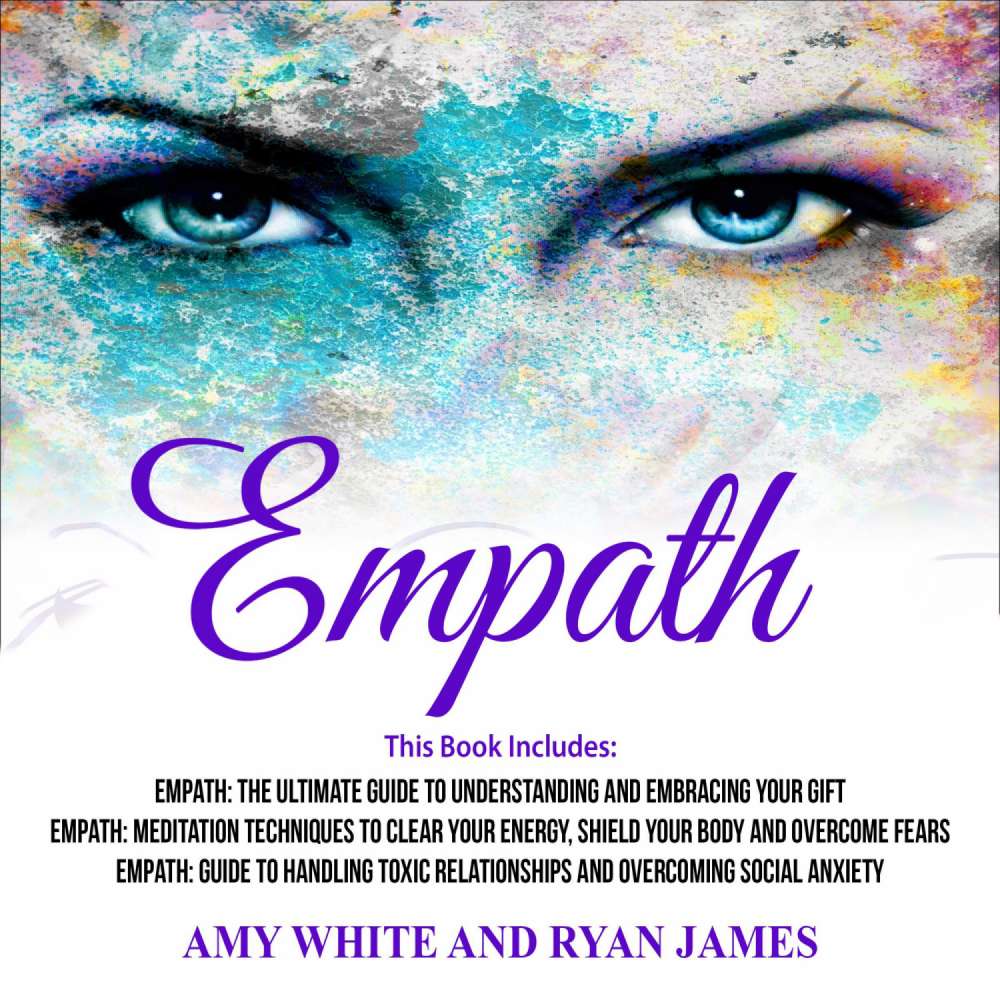 Cover von Amy White - Empath - 3 Manuscripts - The Ultimate Guide to Understanding and Embracing Your Gift, Meditation Techniques to Clear Your Energy, Guide to Handling Toxic Relationships