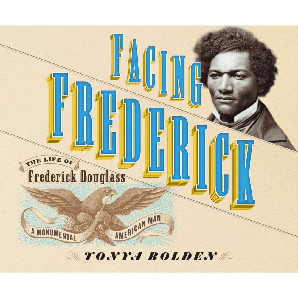 Cover von Tonya Bolden - Facing Frederick - The Life of Frederick Douglass, a Monumental American Man