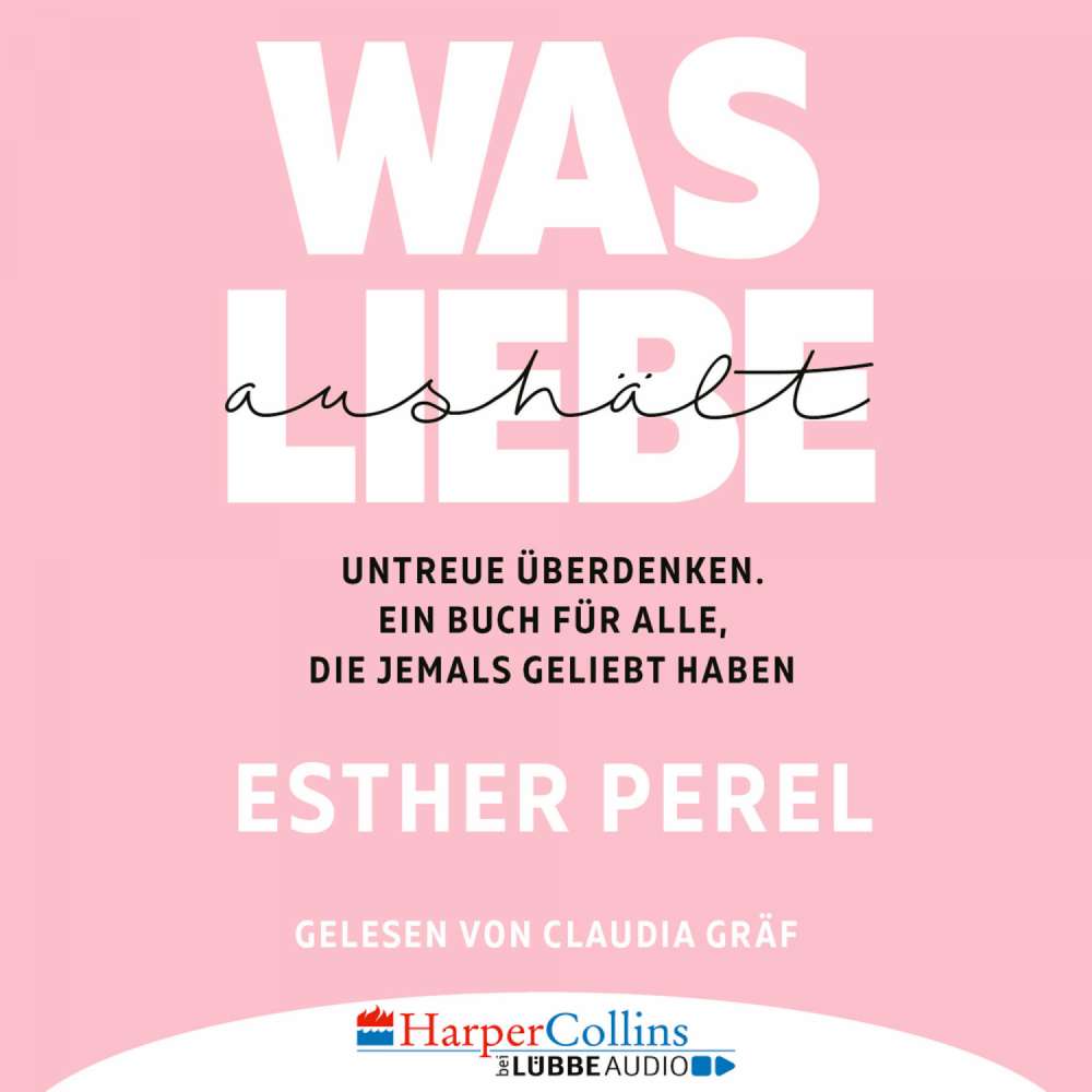 Cover von Esther Perel - Was Liebe aushält - Untreue überdenken. Ein Buch für alle, die jemals geliebt haben