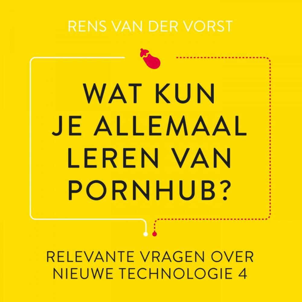 Cover von Rens van der Vorst - Relevante vragen over nieuwe technologie - Deel 4 - Wat kun je allemaal leren van Pornhub?