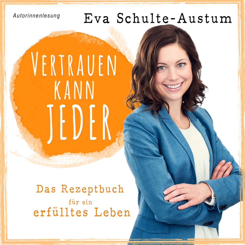 Cover von Eva Schulte-Austum - Vertrauen kann jeder: Das Rezeptbuch für ein erfülltes Leben