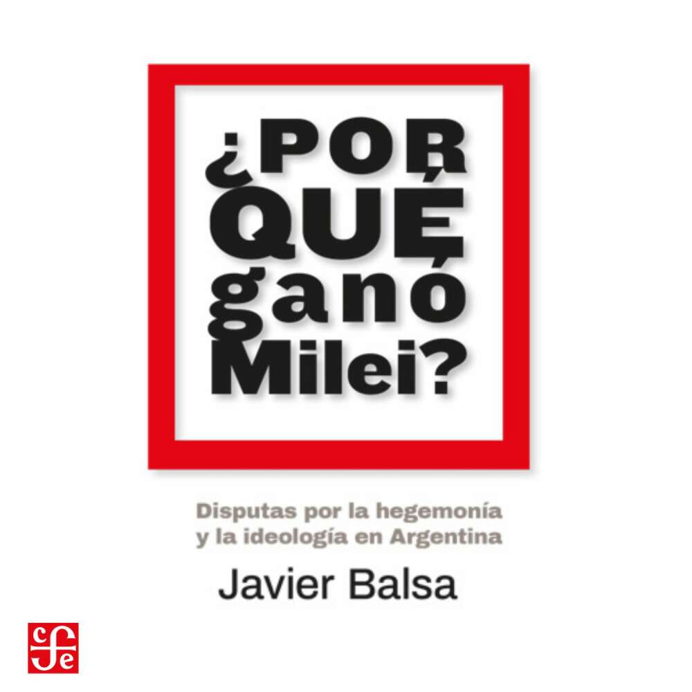 Cover von Javier Balsa - ¿Por qué ganó Milei? - Disputas por la hegemonía y la ideología en Argentina