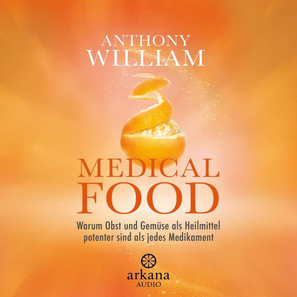 Cover von Anthony William - Medical Food - Warum Obst und Gemüse als Heilmittel potenter sind als jedes Medikament