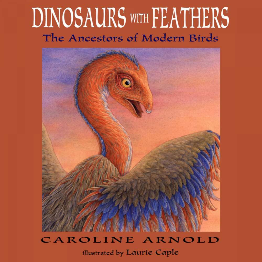 Cover von Caroline Arnold - Dinosaurs with Feathers - The Ancestors of Modern Birds