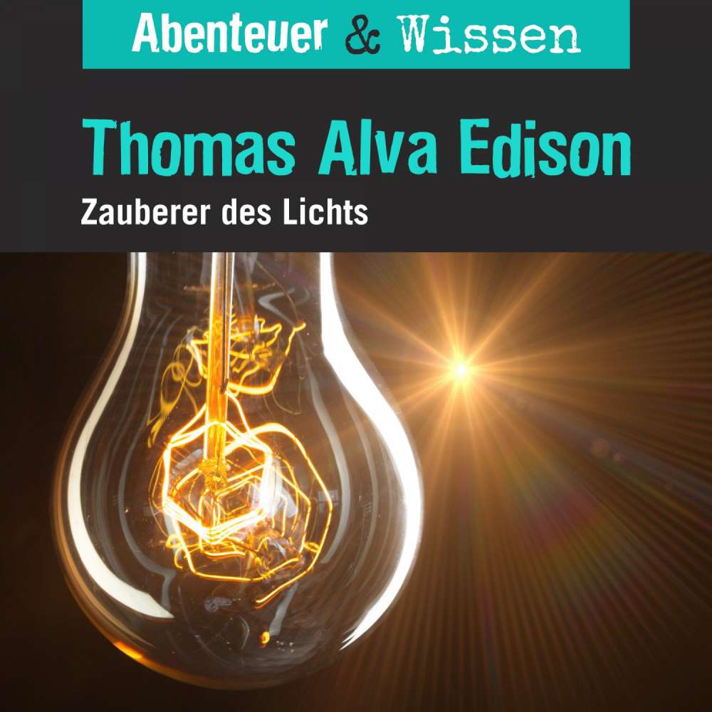 Cover von Abenteuer & Wissen - Thomas Alva Edison - Zauberer des Lichts