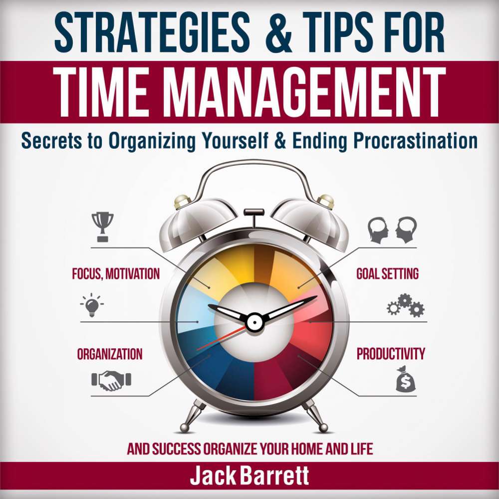 Cover von Jack Barrett - Strategies and Tips for Time Management - Secrets to Organizing Yourself and Ending Procrastination (Focus, Motivation, Organization, Goal Setting, Productivity, and Success Organizing Your Home)