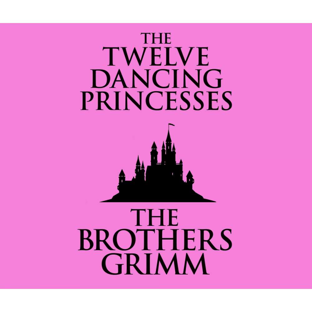 Cover von The Brothers Grimm - The Twelve Dancing Princesses