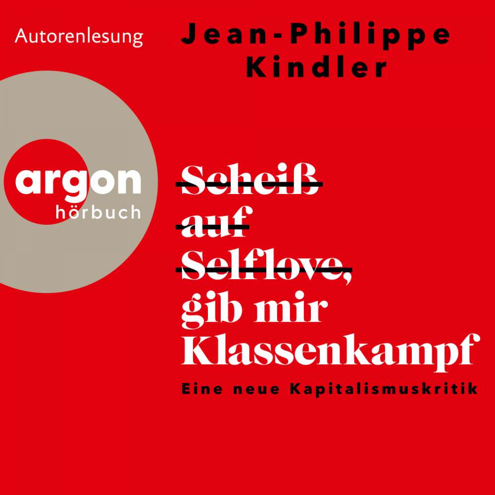 Cover von Jean-Philippe Kindler - Scheiß auf Selflove, gib mir Klassenkampf - Eine neue Kapitalismuskritik