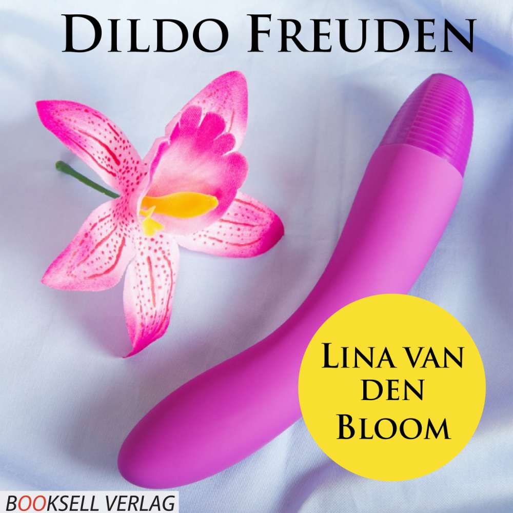 Cover von Lina van den Bloom - Dildo Freuden - Mehr Spass durch Spielzeug