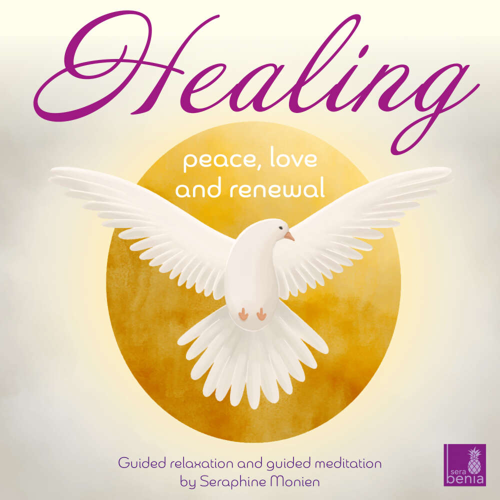 Cover von Seraphine Monien - Healing - Peace, Love and Renewal - Guided Relaxation and Guided Meditation