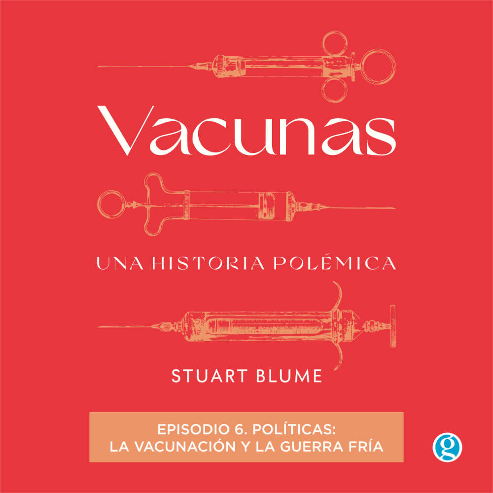 Cover von Stuart Blume - Vacunas - Episodio 6 - Políticas: la vacunación y la Guerra Fría