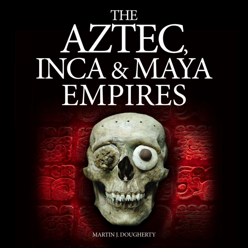 Cover von Martin J Dougherty - The Aztec, Inca and Maya Empires