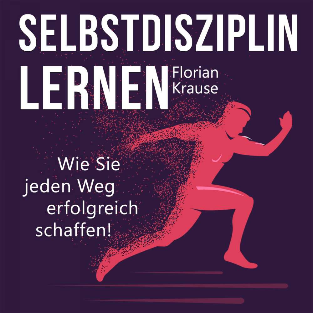 Cover von Florian Krause - Selbstdisziplin lernen - Wie Sie jeden Weg erfolgreich schaffen