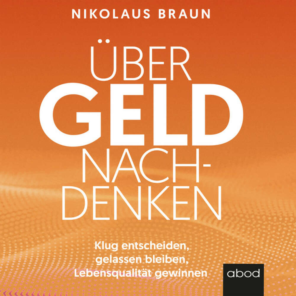 Cover von Nikolaus Braun - Über Geld nachdenken (Klug entscheiden, gelassen bleiben, Lebensqualität gewinnen)