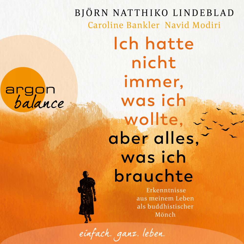 Cover von Björn Natthiko Lindeblad - Ich hatte nicht immer, was ich wollte, aber alles, was ich brauchte - Erkenntnisse aus meinem Leben als buddhistischer Mönch