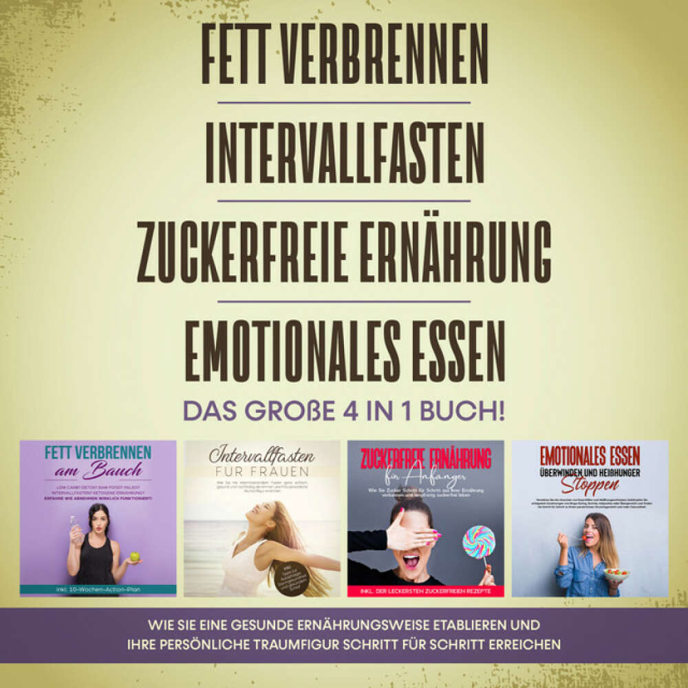 Cover von Lena Siemers - Fett verbrennen | Intervallfasten | Zuckerfreie Ernährung | Emotionales Essen. Das große 4 in 1 Buch!: Wie Sie eine gesunde Ernährungsweise leicht etablieren und Ihre persönliche Traumfigur erreichen